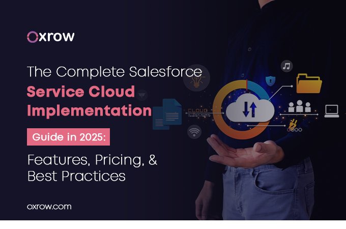 The Complete Service Cloud Implementation Guide in 2025